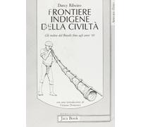 Frontiere indigene della civiltà. Gli Indios del Brasile fino agli anni '60