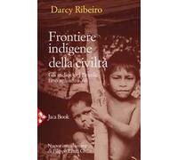 Libri Darcy Ribeiro - Frontiere Indigene Della Civilta. Gli Indios Del Brasile F