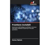 Frontiere invisibili: Governance dell'intelligenza artificiale e sicurezza informatica resiliente ai quanti per l'era post-quantistica