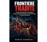 Frontiere Tradite: Perché l'immigrazione incontrollata mette a rischio la sicurezza, la coesione sociale e il futuro dell'Europa - e cosa fanno i paesi che hanno scelto di gestirla davvero