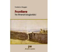 Frontiere. Tre itinerari biogiuridici - [Primiceri Editore]