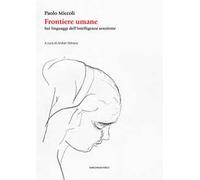 Frontiere umane. Sui linguaggi dell’intelligenza senziente