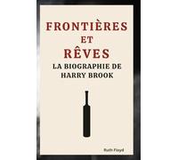 FRONTIÈRES ET RÊVES: LA BIOGRAPHIE DE HARRY BROOK