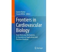 Frontiers in Cardiovascular Biology: From Molecular Mechanisms to Translational Applications and Precision Medicine
