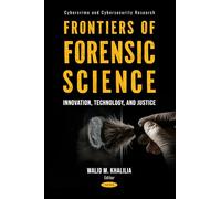 Frontiers of Forensic Science: Innovation, Technology, and Justice (Cybercrime and Cybersecurity Research Series)