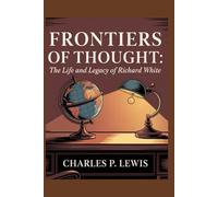 Frontiers of Thought: The Life and Legacy of Richard White