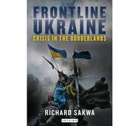 [(Frontline Ukraine: Crisis in the Borderlands)] [Author: Richard Sakwa] published on (January, 2015)