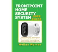 FRONTPOINT HOME SECURITY SYSTEM USER GUIDE: Troubleshooting, Maintenance Tips, Set up, Installation, Device Instructions, and Everything about Using Frontpoint Security