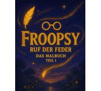 Froopsy - Ruf der Feder: Das Malbuch (Teil 1): Magische Ausmalreise für Kinder ab 3 Jahren