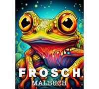 Frosch Malbuch: Schöne Bilder zum Ausmalen und Entspannen