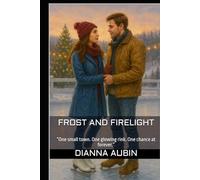 Frost and Firelight: “One small town. One glowing rink. One chance at forever.”