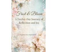 Frost & Bloom: A Twelve-Day Journey of Reflection and Joy