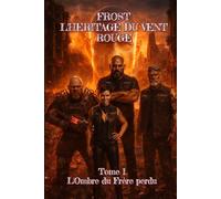 FROST L’HÉRITAGE DU VENT ROUGE: Tome 1: l'Ombre du Frère Perdu