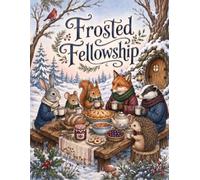 Frosted Fellowship: Un libro de invierno para colorear con banquetes y amigos del bosque