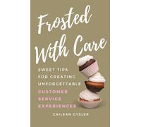 Frosted with Care: Sweet tips for creating unforgettable customer experiences