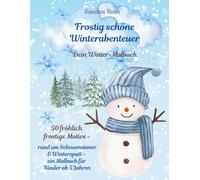 Frostig schöne Winterabenteuer - Dein Winter-Malbuch: 50 fröhlich-frostige Motive rund um Schneemänner & Winterspaß - ein Malbuch für Kinder ab 5 Jahren