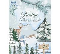 Frostige Abenteuer - Malen Basteln Rätseln 4+: Tauche ein in eine Welt aus Schnee und Glitzer!