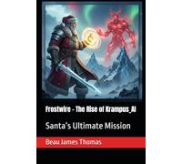 Frostwire - The Rise of Krampus_AI: Santa’s Ultimate Mission