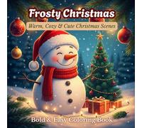 Frosty Christmas - Cute Snowman Christmas Coloring Book: Warm, Cozy Holiday Scenes | Christmas Fun, Bold & Easy Coloring Book for Kids, Teens & Seniors