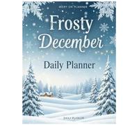 Frosty December Daily Planner: Stay Organized This Winter with Daily To-Do Lists, Schedules, Goals, and Notes for a Frosty Festive Season