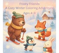 Frosty Friends A Cozy Winter Coloring Adventure Book Ages 4 - 8