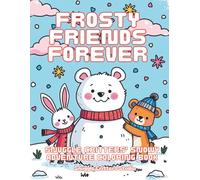 Frosty Friends Forever: Snuggle Critters’ Snowy Adventure Coloring Book: for cute snow animal coloring, winter animals coloring book, stress relief ... animals, and a kids winter coloring pages