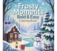 Frosty Moments: Bold and Easy Winter Coloring Book for Adults with Simple and Cozy Winter Scenes with Snow, Trees, Animals, and Holiday Charm