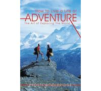 Frosty Wooldridge How to Live a Life of Adventure (Tascabile)
