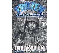Frozen - A WWII Mind Over Matter Tale - McAuliffe Tom