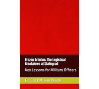 Frozen Arteries: The Logistical Breakdown at Stalingrad: Key Lessons for Military Officers