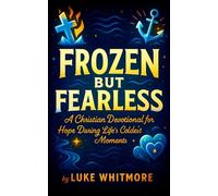 Frozen But Fearless - A Christian Devotional for Hope During Life’s Coldest Moments
