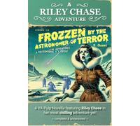 Frozen by the Astronomer of Terror: A Riley Chase Adventure