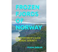 FROZEN FJORDS OF NORWAY: A WINTER HIKER’S GUIDE TO NORDIC SERENITY