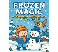 Frozen Magic: 50 Whimsical Winter Scenes for Kids & Adults | Fantasy Snow & Cozy Adventure