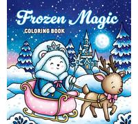 Frozen Magic Coloring Book: A Winter Fantasy Adventure with 41 Whimsical Illustrations for Kids and Adults