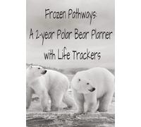 Frozen Pathways: A 2-year Polar Bear Planner with Life Trackers: Navigate Life with Weekly Plans, Monthly Overviews, and Essential Trackers for ... Finances | 7x10 inches, 24-month, 190 pages