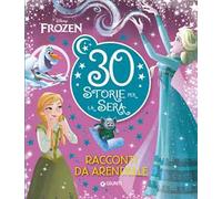 Frozen. Racconti da Arendelle. 30 storie per la sera. Ediz. a colori