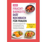 FRUCHTBARKEITSDIÄT KOCHBUCH FÜR FRAUEN: Nährreiche Rezepte für den Hormonhaushalt, einen gesunden Eisprung und natürliche Fruchtbarkeit.