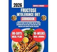 Fructose intolerance Diet Cookbook: A Complete Guide to Low-FODMAP and Gut-Friendly Nutrition with 80-Day Meal Plans and Over 1,800 Digestive-Safe Recipes for Daily Wellness