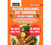 Fructose intolerance Diet Cookbook For Busy Seniors: Comprehensive Nutritional Guide Featuring 80-Day Structured Menus and 1,800 Flavorful Recipes ... Energy, Vitality, and Easy Digestive Comfort