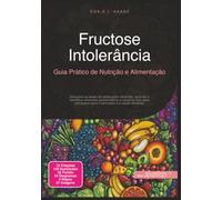 Fructose Intolerância: Guia Prático de Nutrição e Alimentação