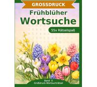 Frühblüher Wortsuche: Großdruck-Rätselbuch: 55 Wortsuchrätsel mit extra großer Schrift | Gehirnjogging rund um Frühblüher | Geschenkidee für Oma & Opa