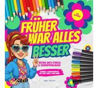 Früher war alles besser. Retro-Sprüche & Schimpfwörter der 70er, 80er & 90er Jahre: XXL Anti-Stress & Schimpf-Malbuch zum Abreagieren, Nörgeln und Meckern. Lustiges Geschenk für Erwachsene.