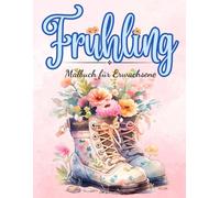 Frühling Malbuch für Erwachsene: Entspannende Frühlingsmotive - Blumen, Tiere, Schmetterlinge und Gartenlandschaften
