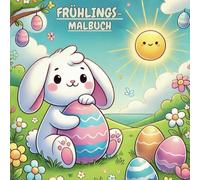 Frühlings-Malbuch: Ein spaßiges Abenteuer mit Blumen, Tieren und Sonnenschein!