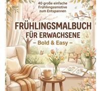 Frühlingsmalbuch für Erwachsene: Bold & Easy | 40 große einfache Frühlingsmotive zum Entspannen