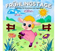 FRÜHLINGSTAGE: Malbuch für Erwachsene und Jugendliche mit Niedlichen Bauernhof- und Waldbewohnern, Schmetterlingen, Summenden Bienen und Sonnigen Blütenmomenten