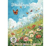 Frühlingsträume - Ein Malbuch für Erholung und Achtsamkeit: Malbuch für Erwachsene mit mehr als 50 Ausmalbildern für Entspannung, Achtsamkeit und ... Entspannung, Kreativität und Achtsamkeit: 24