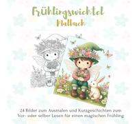 Frühlingswichtel Malbuch: 24 Bilder zum Ausmalen und Kurzgeschichten zum Vor- oder selber Lesen für einen magischen Frühling