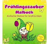 Frühlingszauber Malbuch: Einfache & süße Motive für Groß & Klein - 50 Frühlingsmotive für Stressabbau & Entspannung